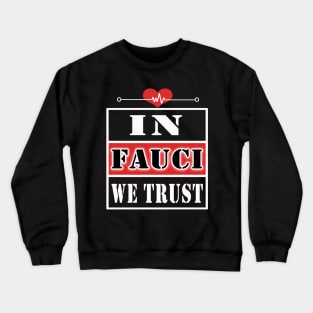 IN FAUCI WE TRUST Crewneck Sweatshirt